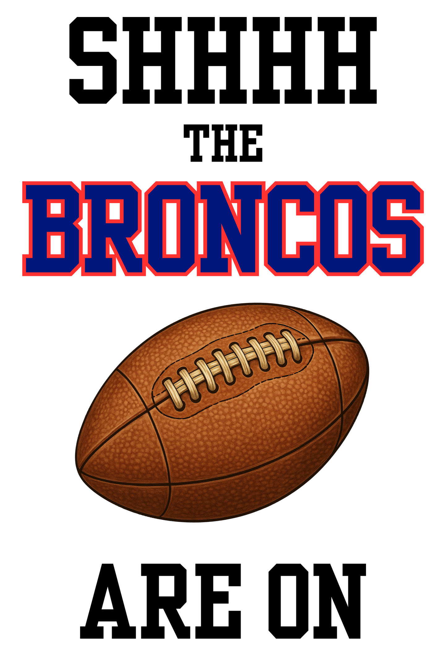 Football Fan Socks – “SHHHH, The Broncos Are On Are On”