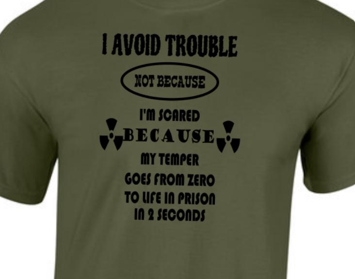 I avoid Trouble. T-shirt. Taylored Family Blue Collar Clothing Men's T-Shirts with Graphics, 100% Polyester, Bold Design for Men.